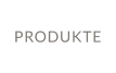 PRODUKTE