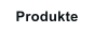 Produkte