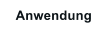 Anwendung